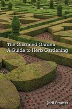 The Charmed Garden: A Guide to Herb Gardening by Judi Strauss (English) Paperbac