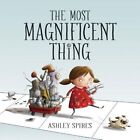 The Most Magnificent Thing by Ashley Spires (Hardcover, 2017)