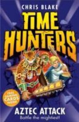 Aztec Attack (Time Hunters, Book 12) (Time Hunters) by Blake, Chris