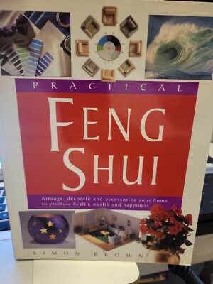 Practical Feng Shui : Arrange, Decorate and Accessorize Your Home to Promote...