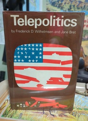 TELEPOLITICS Frederick D. Wilhelmsen & Jane Bret 1972 1st Edition HC/DJ GUC