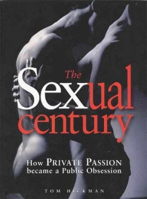 Sexual Century: How Private Passion - Paperback, by Tom Hickman - Very Good