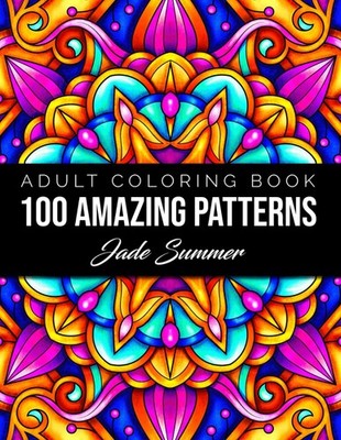 100 Amazing Patterns: An Adult Coloring Book with Fun, Easy, and Relaxing Co...