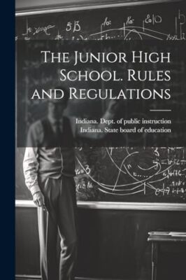 Indiana. Staatsvorstand - Die Junior High School. Regeln und Vorschriften - - J555z