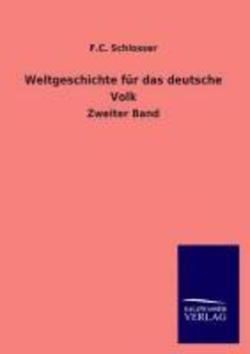 F. C. Schlosser | Weltgeschichte Für Das Deutsche Volk | Taschenbuch |