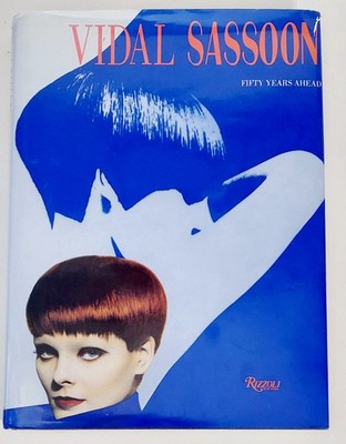 Vidal Sassoon : Fifty Years Ahead [Rizzoli, Hardcover] : 