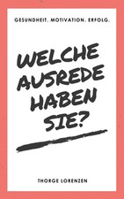 Welche Ausrede haben Sie? | Gesundheit. Motivation. Erfolg. | Thorge Lorenzen