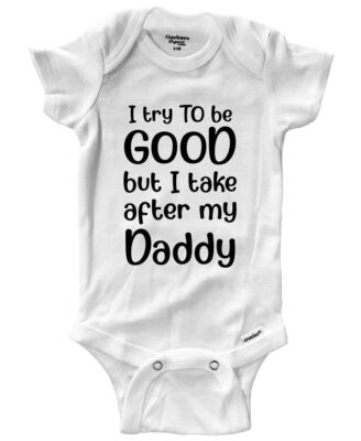 I Try To Be Good, Take After My Daddy Baby Bodysuit Funny Cute Infant One-piece