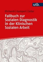 Fallbuch Zur Sozialen Diagnostik In Der Klinischen Sozialen Arbeit Saskia Ehrhar