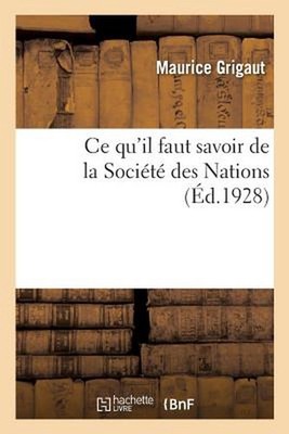 CE Qu'il Faut Savoir de la Socit Des Nations: Qu'est-Elle. Qu'a-T-Elle Fait. Que