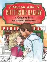Meet Me At The Buttercup Bakery | A Colouring Book For Hopeless Romantics | Buch