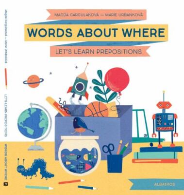 Words About Where : Let's Learn Prepositions, Hardcover by Gargulakova, Magda...