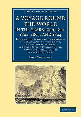 A Voyage Round the World, in the Years 1800, 1801, 1802, 1803, and 1804 Turnbull
