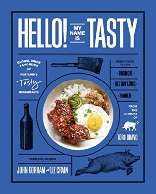 Hello! My Name Is Tasty: Global Diner Favorites from Portland's Tasty Restaur...