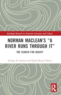 Norman Macleans ''A River Runs Through It'' : the Search  - Hardcover NEW George H