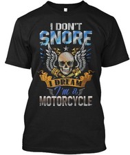 Motorcycle Funny Quote - I Dont Snore Dream Im A T-Shirt Made in USA S-5XL
