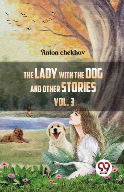 The Lady With The Dog And Other Stories Volume 3 by Anton Tchekhov PAPERBACK