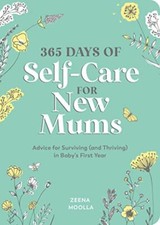 365 Days of Self-Care for New Mums: Advice for Surviving (and Th