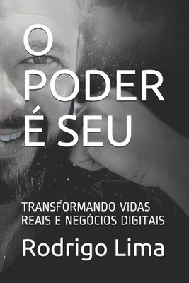 O Poder Seu: Transformando Vidas Reais E Neg?cios Digitais by Rodrigo Ara?jo Lim
