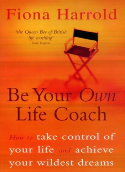 Be Your Own Life Coach: How to Take Control of Your Life and Ach