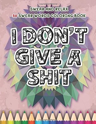 I DON'T GIVE A SHIT: SWEAR AND RELAX: 50 SWEAR WORDS TO By Randy Johnson **NEW**