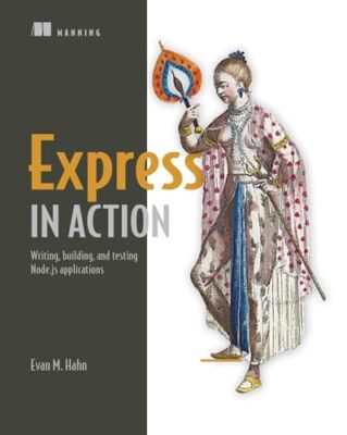 Express in Action: Writing, building, and testing Node.js applic