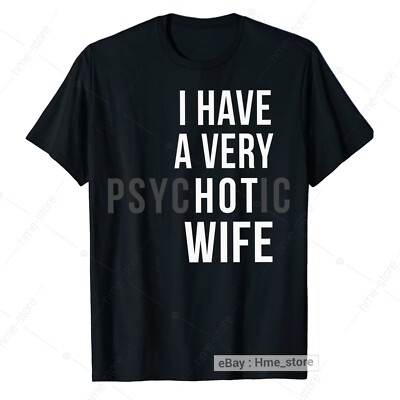 Husband Gift I Have A Very Hot Wife Psychotic Wife T-Shirt for Husband Tee Funny