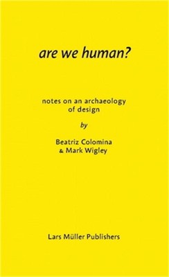 Are We Human? Notes on an Archaeology of Design (Paperback or Softback)