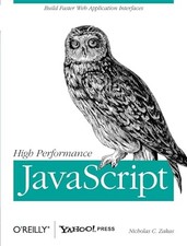High Performance JavaScript: Build Faster Web Application Interfaces by Zakas,