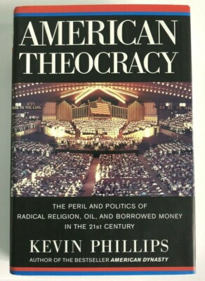 American Theocracy Kevin Phillips (Hardcover, 2006)