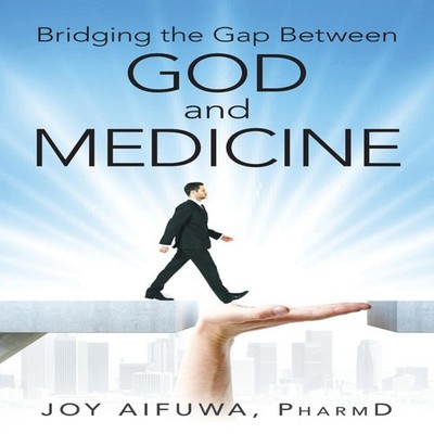 Bridging the Gap Between God and Medicine Aifuwa PharmD Joy Paper