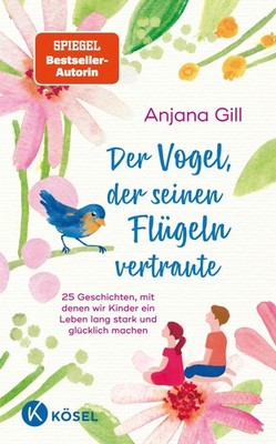 Anjana Gill Der Vogel, der seinen Flügeln vertraute