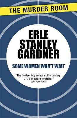 Erle Stanley Gardner Some Women Won't Wait (Taschenbuch) Murder Room