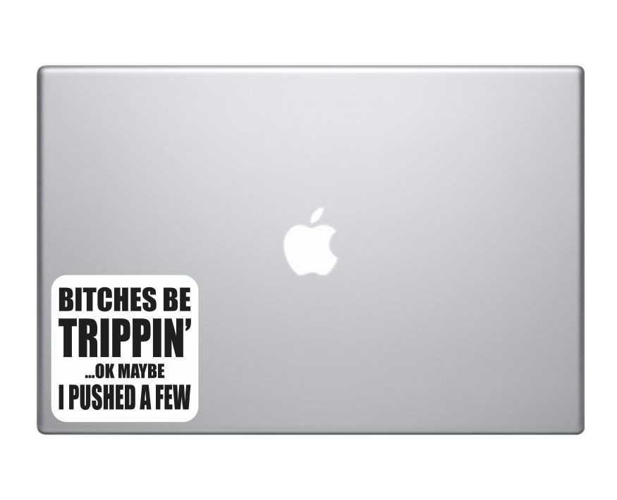 Funny Bumper Sticker Bitches Be Tripping Vinyl Car Decal Laptop Macbook ...