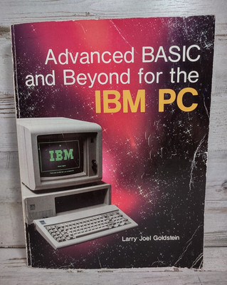 Advanced BASIC and Beyond for the IBM PC by Larry Joel Goldstein Paperback 1984