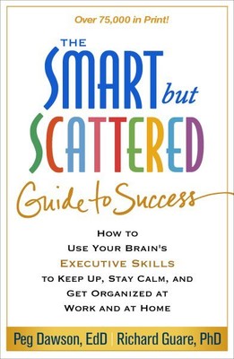 Smart but Scattered Guide to Success : How to Use Your Brain's Executive Skil...