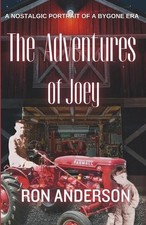 The Adventures of Joey: A Nostalgic Portrait of a Bygone Era. by Ron Anderson Pa