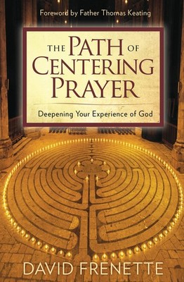The Path of Centering Prayer: Deepening Your Experience of God - paperback F...