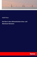 Adolf Kitze | Das Ross In Den AltfranzöSischen Artus- Und Abenteuer-Romanen