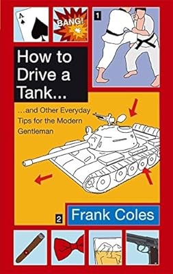 How To Drive A Tank: And other everyday tips for the modern gentleman, Coles, Fr
