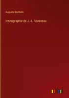 Auguste Bachelin | Iconographie De J.-J. Rousseau | Buch | FranzöSisch (2023)