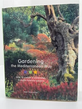 Gardening the Mediterranean Way : How to Create a Waterwise, Drought-Tolerant...