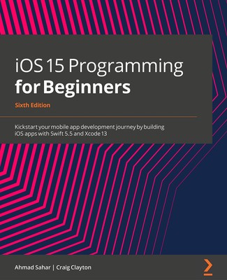 iOS 15 Programming for Beginners: Kickstart your mobile app development jour...