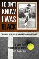 I Didn't Know I Was Black : Growing Up Black in the White World of Tennis, Pa...