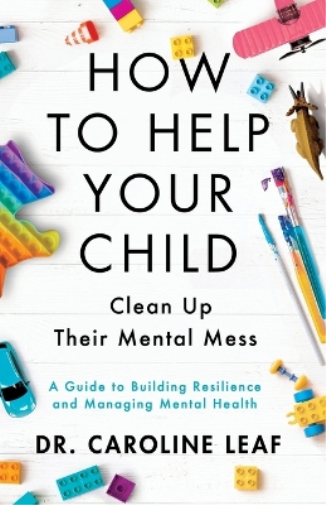 Dr. Caroline Le How to Help Your Child Clean Up Their Mental Mes – A (Tascabile)