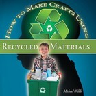 How to Make Crafts Using Recycled Materials by Michael R Welch (Paperback / softback, 2007)
