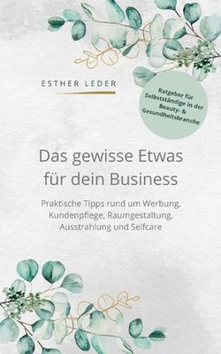 Das gewisse Etwas fr dein Business: Praktische Tipps rund um Werbung, Kundenpfle