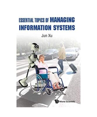 Essential Topics of Managing Information Systems, Jun Xu