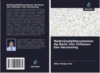Nihar Ranjan Kar | Medicijnafgiftesystemen Op Basis Van Chitosan: Een Herziening