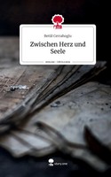BetüL Cerrahoglu | Zwischen Herz Und Seele. Life Is A Story - story.one | Buch